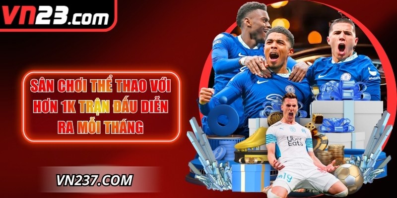 Khám phá sân chơi thể thao với hơn 1K trận đấu diễn ra mỗi tháng