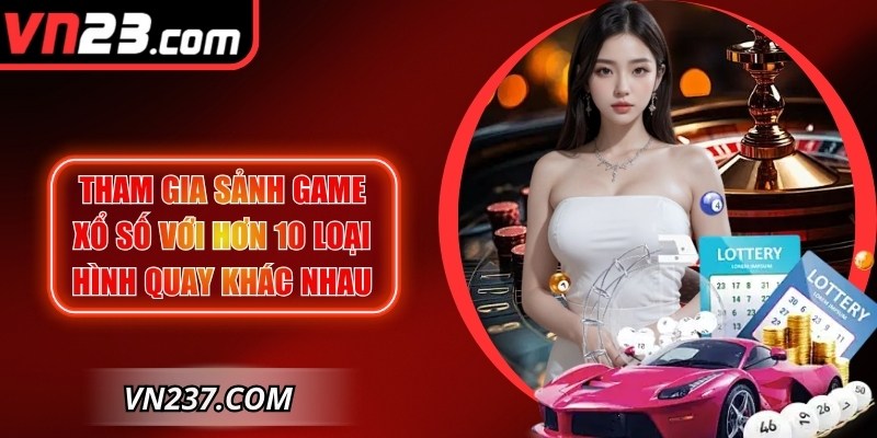 Tham gia sảnh game xổ số với hơn 10 loại hình quay khác nhau