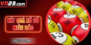 Kết Quả Xổ Số Miền Bắc - Cập Nhật Chính Xác Tại VN23