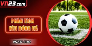 Phân Tích Kèo Bóng Đá – Cách Đọc Trận Đấu Chuẩn Xác