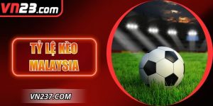 Tỷ Lệ Kèo Malaysia – Cách Đọc Và Phân Tích Chuẩn Xác